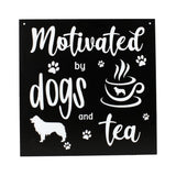 Dog - Signs - Motivated by Tea